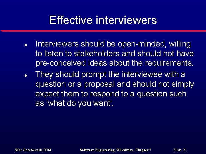 Effective interviewers l l Interviewers should be open-minded, willing to listen to stakeholders and