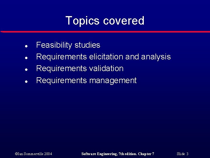 Topics covered l l Feasibility studies Requirements elicitation and analysis Requirements validation Requirements management