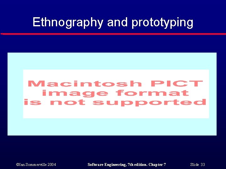 Ethnography and prototyping ©Ian Sommerville 2004 Software Engineering, 7 th edition. Chapter 7 Slide