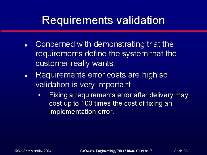 Requirements validation l l Concerned with demonstrating that the requirements define the system that