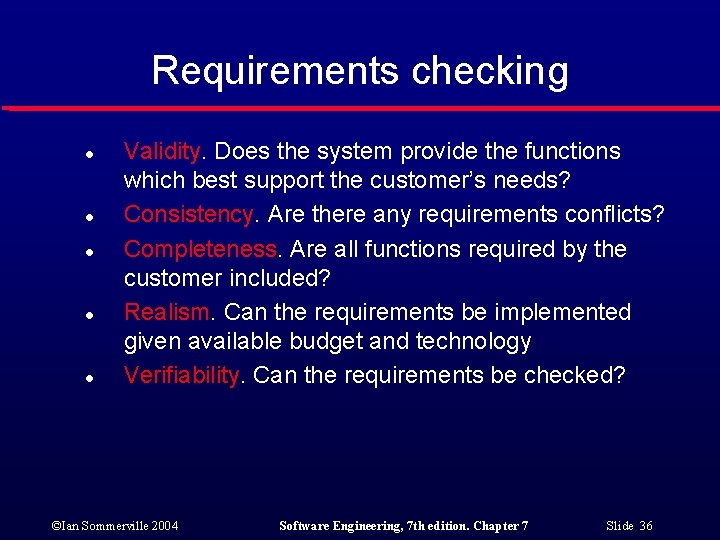 Requirements checking l l l Validity. Does the system provide the functions which best