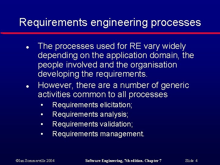 Requirements engineering processes l l The processes used for RE vary widely depending on