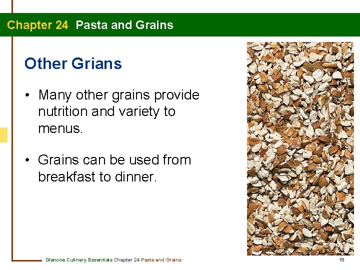 Chapter 24 Pasta and Grains Other Grians • Many other grains provide nutrition and