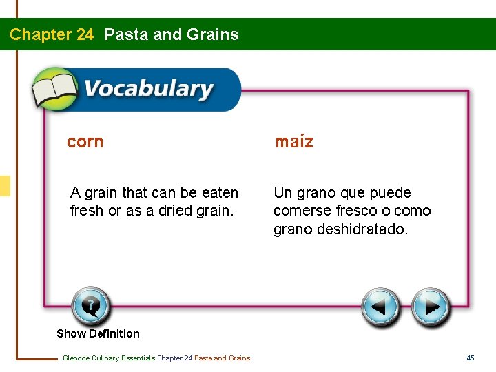 Chapter 24 Pasta and Grains corn maíz A grain that can be eaten fresh