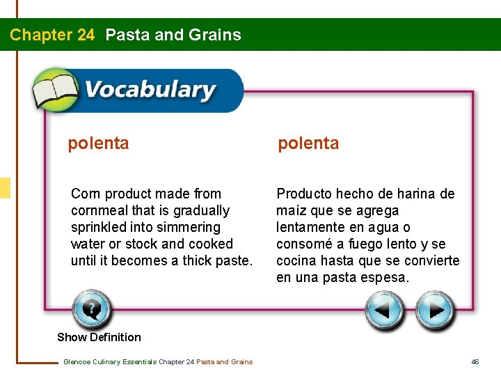 Chapter 24 Pasta and Grains polenta Corn product made from cornmeal that is gradually