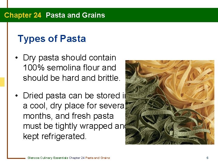 Chapter 24 Pasta and Grains Types of Pasta • Dry pasta should contain 100%