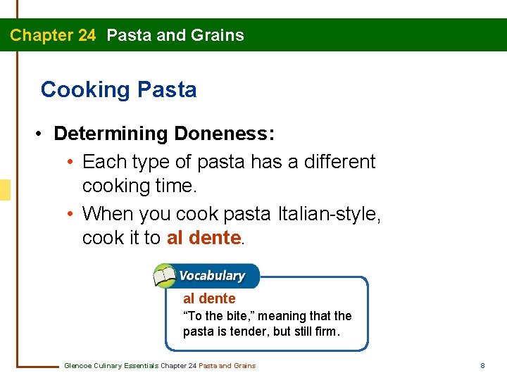 Chapter 24 Pasta and Grains Cooking Pasta • Determining Doneness: • Each type of