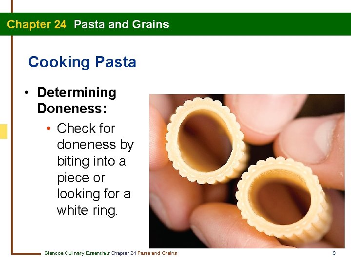 Chapter 24 Pasta and Grains Cooking Pasta • Determining Doneness: • Check for doneness