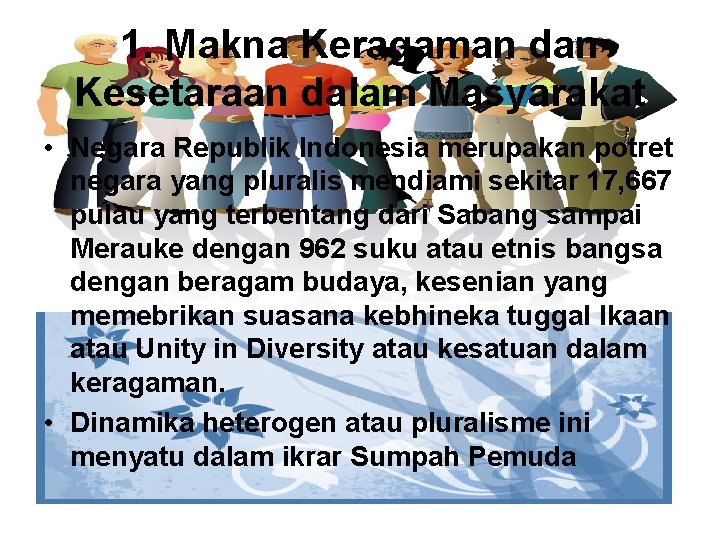 1. Makna Keragaman dan Kesetaraan dalam Masyarakat • Negara Republik Indonesia merupakan potret negara