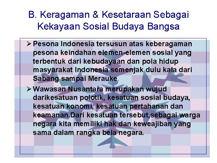 B. Keragaman & Kesetaraan Sebagai Kekayaan Sosial Budaya Bangsa Ø Pesona Indonesia tersusun atas