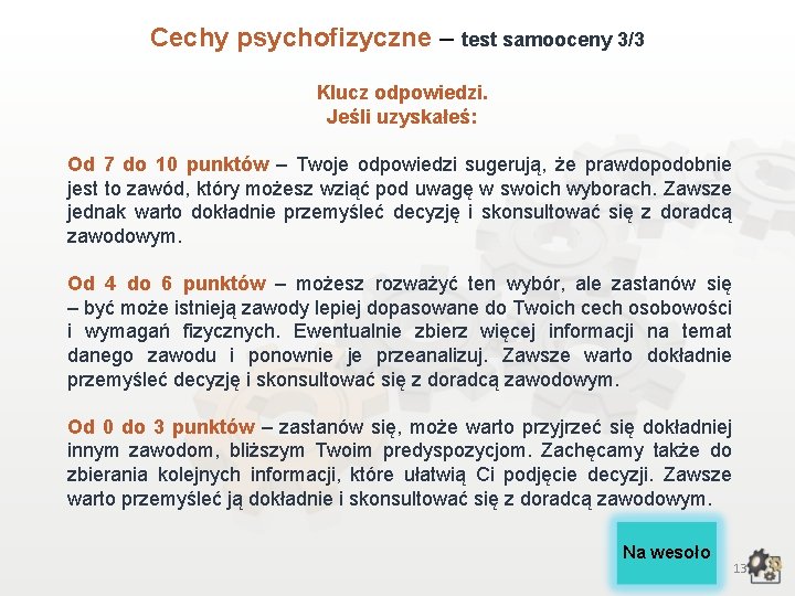 Cechy psychofizyczne – test samooceny 3/3 Klucz odpowiedzi. Jeśli uzyskałeś: Od 7 do 10