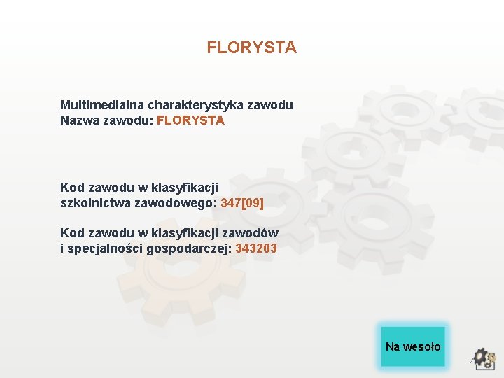FLORYSTA Multimedialna charakterystyka zawodu Nazwa zawodu: FLORYSTA Kod zawodu w klasyfikacji szkolnictwa zawodowego: 347[09]