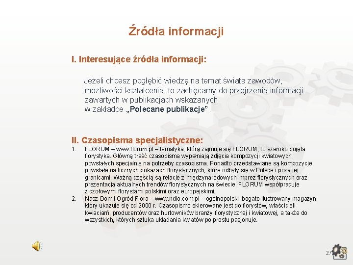 Źródła informacji I. Interesujące źródła informacji: Jeżeli chcesz pogłębić wiedzę na temat świata zawodów,