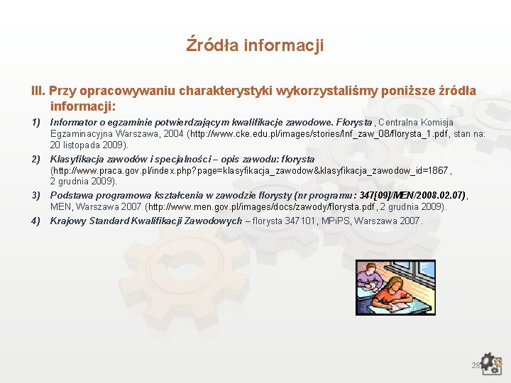 Źródła informacji III. Przy opracowywaniu charakterystyki wykorzystaliśmy poniższe źródła informacji: 1) Informator o egzaminie