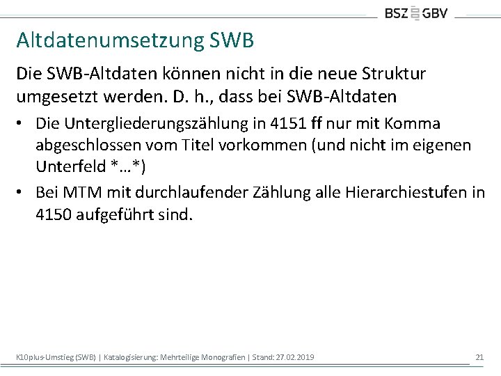 Altdatenumsetzung SWB Die SWB-Altdaten können nicht in die neue Struktur umgesetzt werden. D. h.