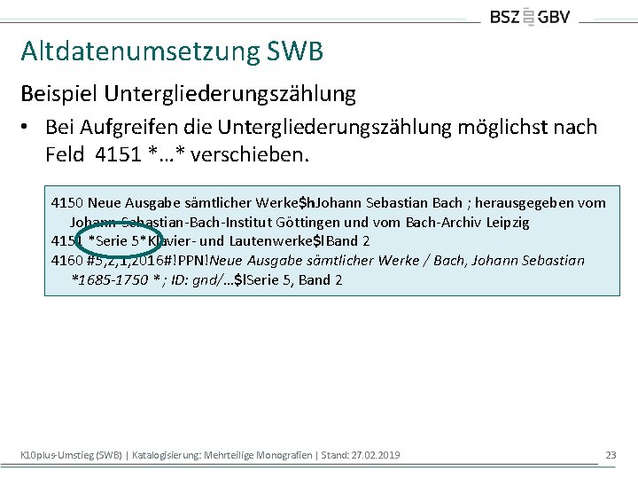 Altdatenumsetzung SWB Beispiel Untergliederungszählung • Bei Aufgreifen die Untergliederungszählung möglichst nach Feld 4151 *…*