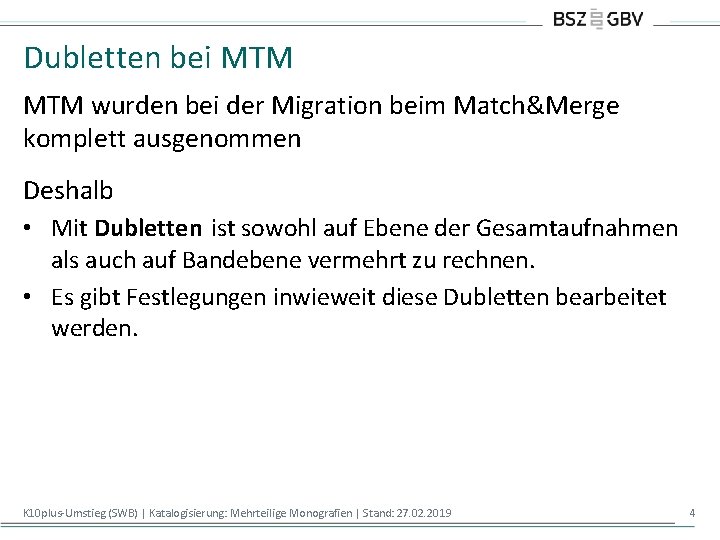 Dubletten bei MTM wurden bei der Migration beim Match&Merge komplett ausgenommen Deshalb • Mit