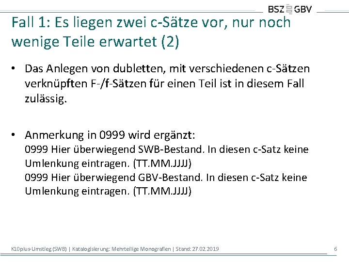 Fall 1: Es liegen zwei c-Sätze vor, nur noch wenige Teile erwartet (2) •