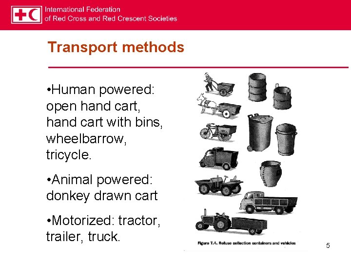 Transport methods • Human powered: open hand cart, hand cart with bins, wheelbarrow, tricycle.