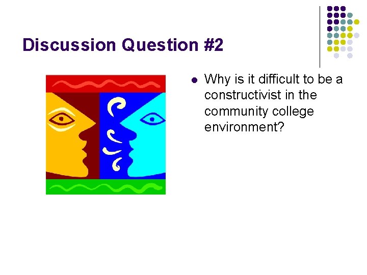 Discussion Question #2 l Why is it difficult to be a constructivist in the