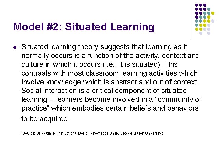 Model #2: Situated Learning l Situated learning theory suggests that learning as it normally