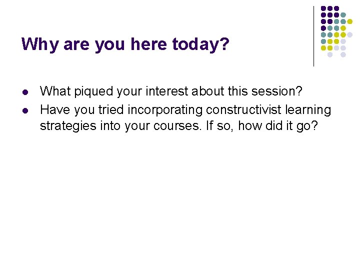 Why are you here today? l l What piqued your interest about this session?