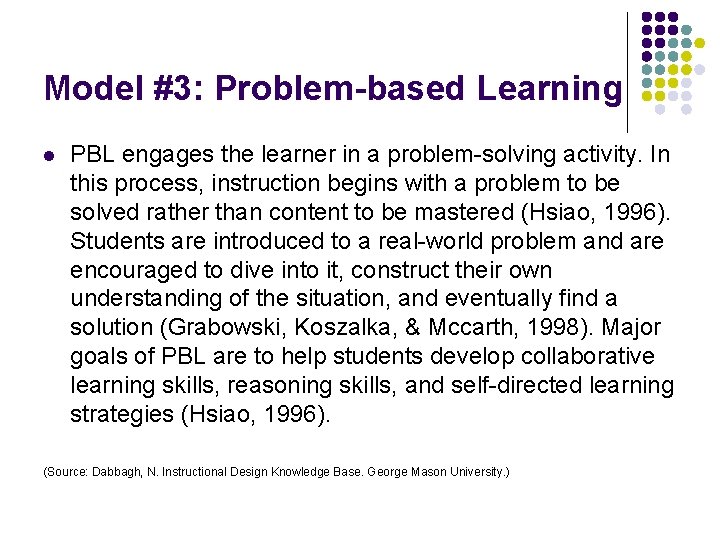 Model #3: Problem-based Learning l PBL engages the learner in a problem-solving activity. In