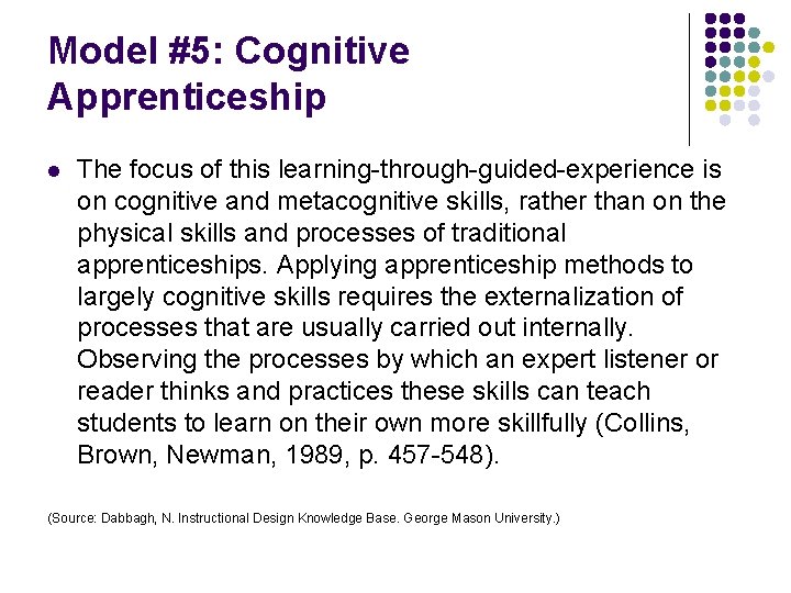 Model #5: Cognitive Apprenticeship l The focus of this learning-through-guided-experience is on cognitive and
