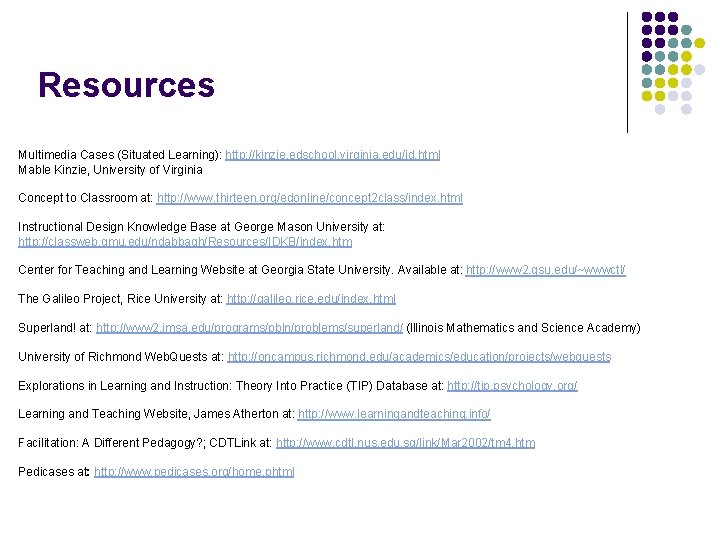 Resources Multimedia Cases (Situated Learning): http: //kinzie. edschool. virginia. edu/id. html Mable Kinzie, University