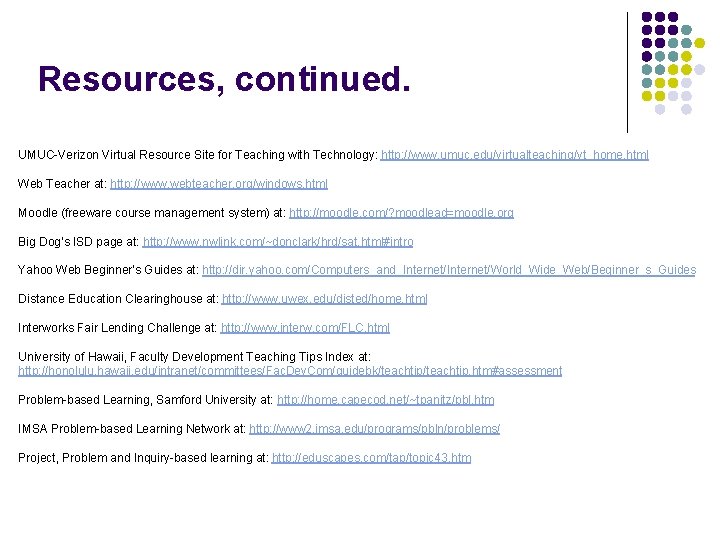 Resources, continued. UMUC-Verizon Virtual Resource Site for Teaching with Technology: http: //www. umuc. edu/virtualteaching/vt_home.