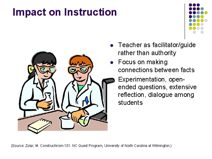 Impact on Instruction l l l Teacher as facilitator/guide rather than authority Focus on