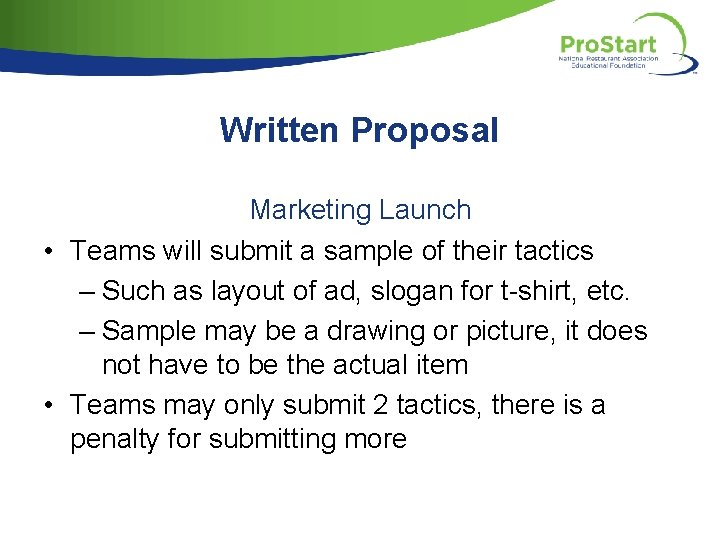 Written Proposal Marketing Launch • Teams will submit a sample of their tactics –