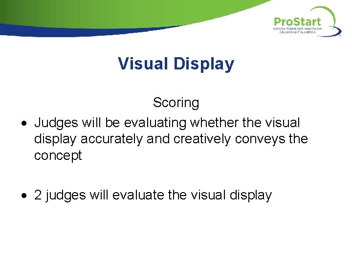 Visual Display Scoring Judges will be evaluating whether the visual display accurately and creatively