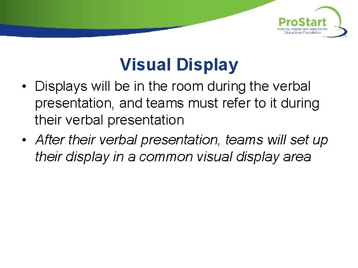 Visual Display • Displays will be in the room during the verbal presentation, and