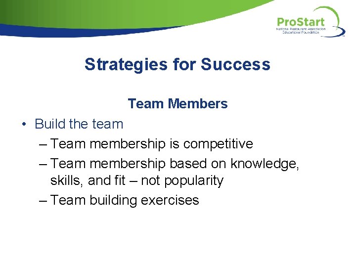 Strategies for Success Team Members • Build the team – Team membership is competitive