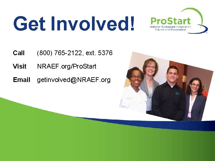Get Involved! Call (800) 765 -2122, ext. 5376 Visit NRAEF. org/Pro. Start Email getinvolved@NRAEF.