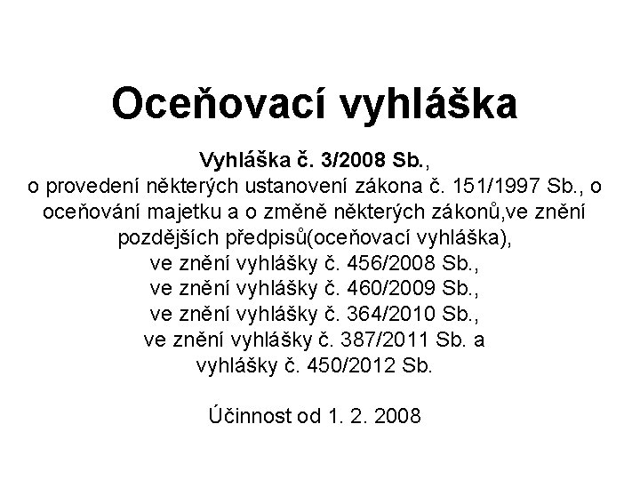 Oceňovací vyhláška Vyhláška č. 3/2008 Sb. , o provedení některých ustanovení zákona č. 151/1997