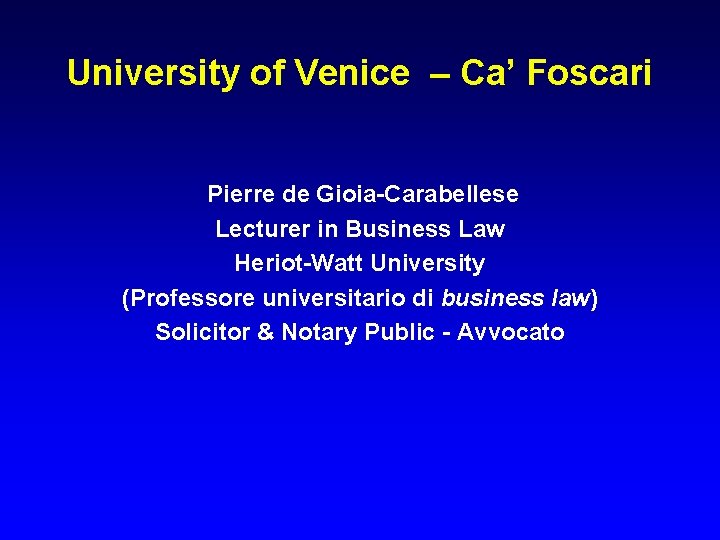 University of Venice – Ca’ Foscari Pierre de Gioia-Carabellese Lecturer in Business Law Heriot-Watt