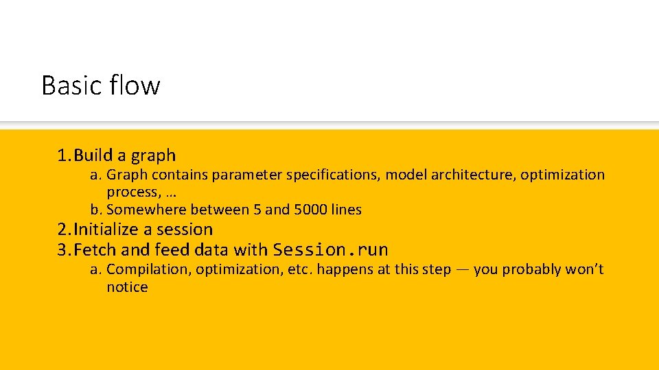 Basic flow 1. Build a graph a. Graph contains parameter specifications, model architecture, optimization