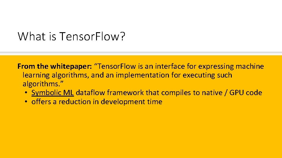 What is Tensor. Flow? From the whitepaper: “Tensor. Flow is an interface for expressing