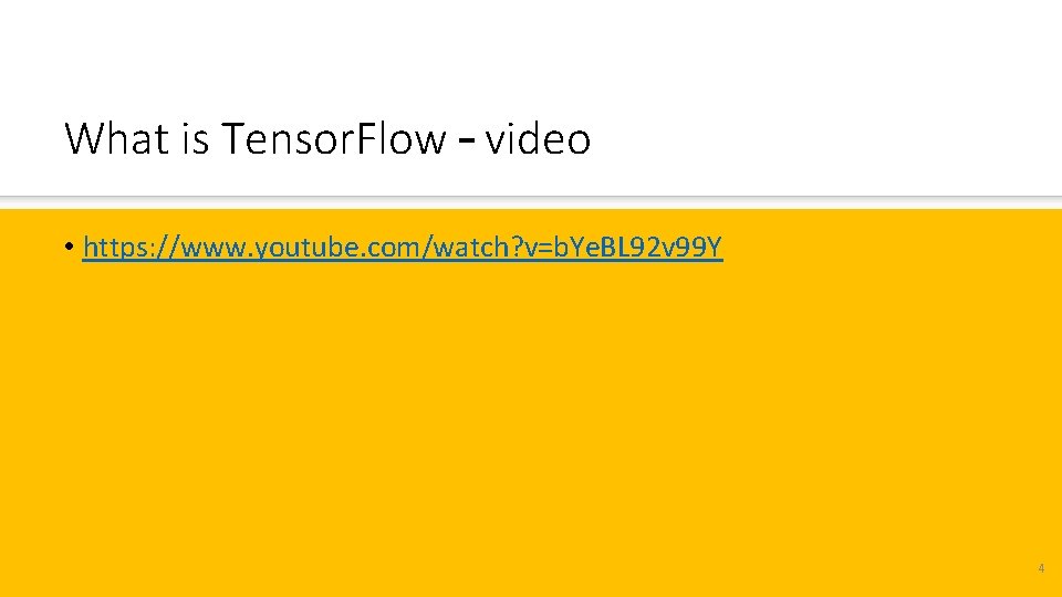What is Tensor. Flow – video • https: //www. youtube. com/watch? v=b. Ye. BL