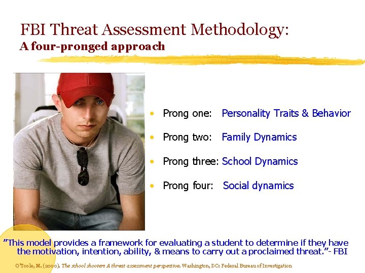 FBI Threat Assessment Methodology: A four-pronged approach • Prong one: Personality Traits & Behavior