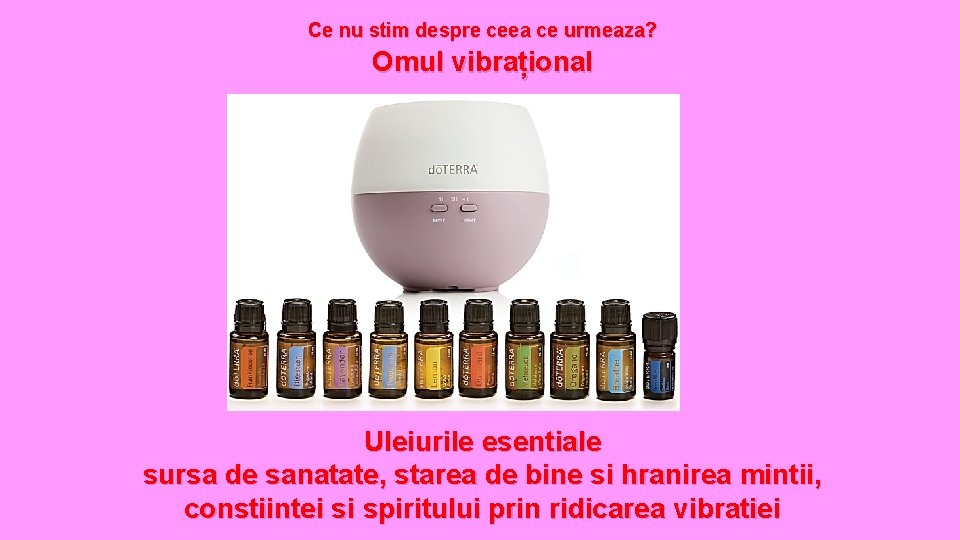 Ce nu stim despre ceea ce urmeaza? Omul vibrațional Uleiurile esentiale sursa de sanatate, Ce nu stim despre ceea ce urmeaza? Omul vibrațional Uleiurile esentiale sursa de sanatate,