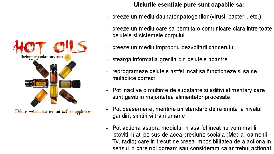 Uleiurile esentiale pure sunt capabile sa: - creeze un mediu daunator patogenilor (virusi, bacterii,