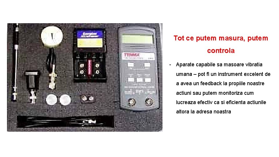 Tot ce putem masura, putem controla - Aparate capabile sa masoare vibratia umana – Tot ce putem masura, putem controla - Aparate capabile sa masoare vibratia umana –
