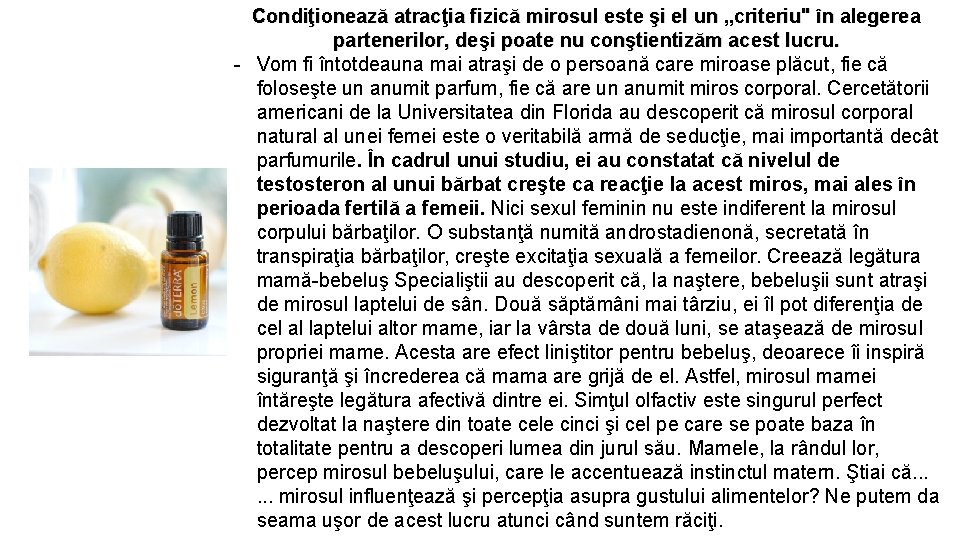 Condiţionează atracţia fizică mirosul este şi el un „criteriu" în alegerea partenerilor, deşi poate Condiţionează atracţia fizică mirosul este şi el un „criteriu" în alegerea partenerilor, deşi poate