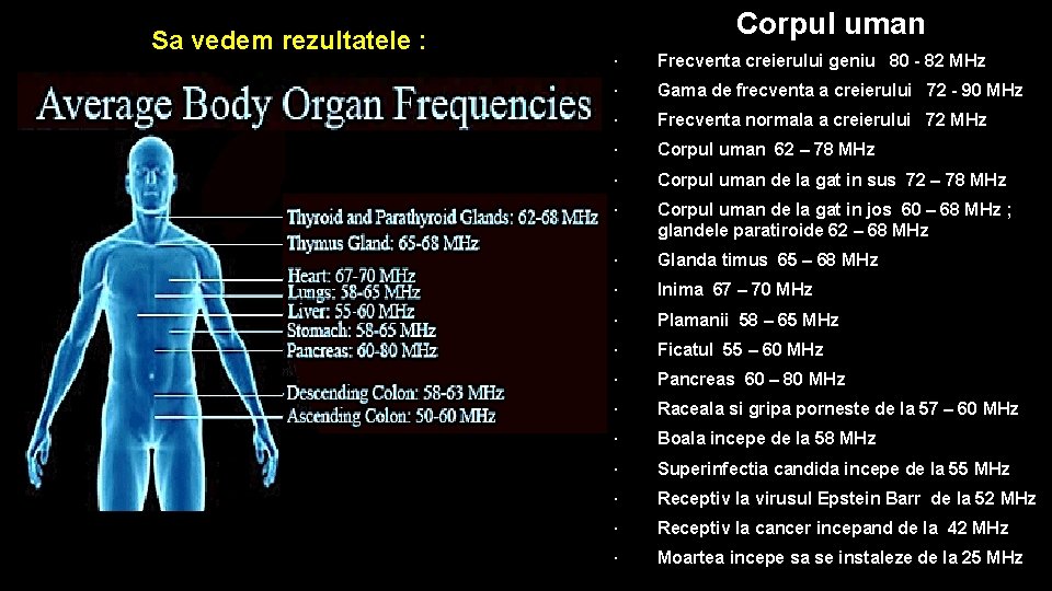 Sa vedem rezultatele : Corpul uman · Frecventa creierului geniu 80 - 82 MHz