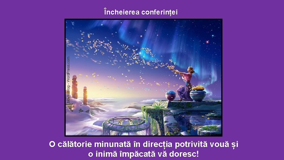 biovivoblog - Word. Press. com Încheierea conferinței O călătorie minunată în direcția potrivită vouă biovivoblog - Word. Press. com Încheierea conferinței O călătorie minunată în direcția potrivită vouă