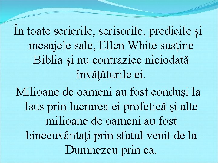 În toate scrierile, scrisorile, predicile și mesajele sale, Ellen White susține Biblia și nu În toate scrierile, scrisorile, predicile și mesajele sale, Ellen White susține Biblia și nu