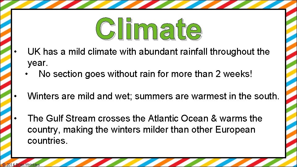 Climate • UK has a mild climate with abundant rainfall throughout the year. •